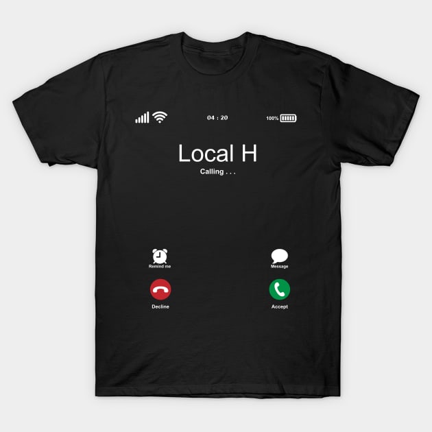 Local H Calling . . . T-Shirt by kelly.craft